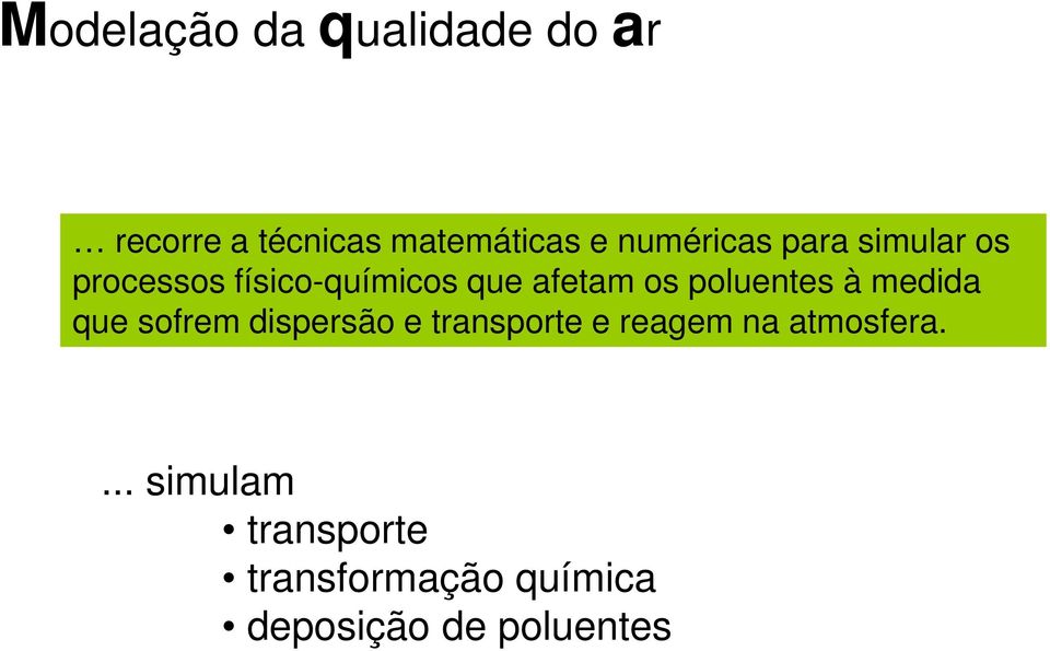 poluentes à medida que sofrem dispersão e transporte e reagem na