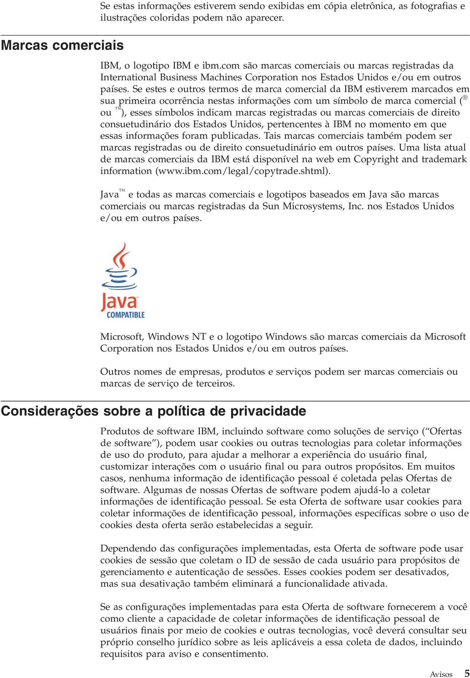 Se estes e outros termos de marca comercial da IBM estiverem marcados em sua primeira ocorrência nestas informações com um símbolo de marca comercial ( ou ), esses símbolos indicam marcas registradas