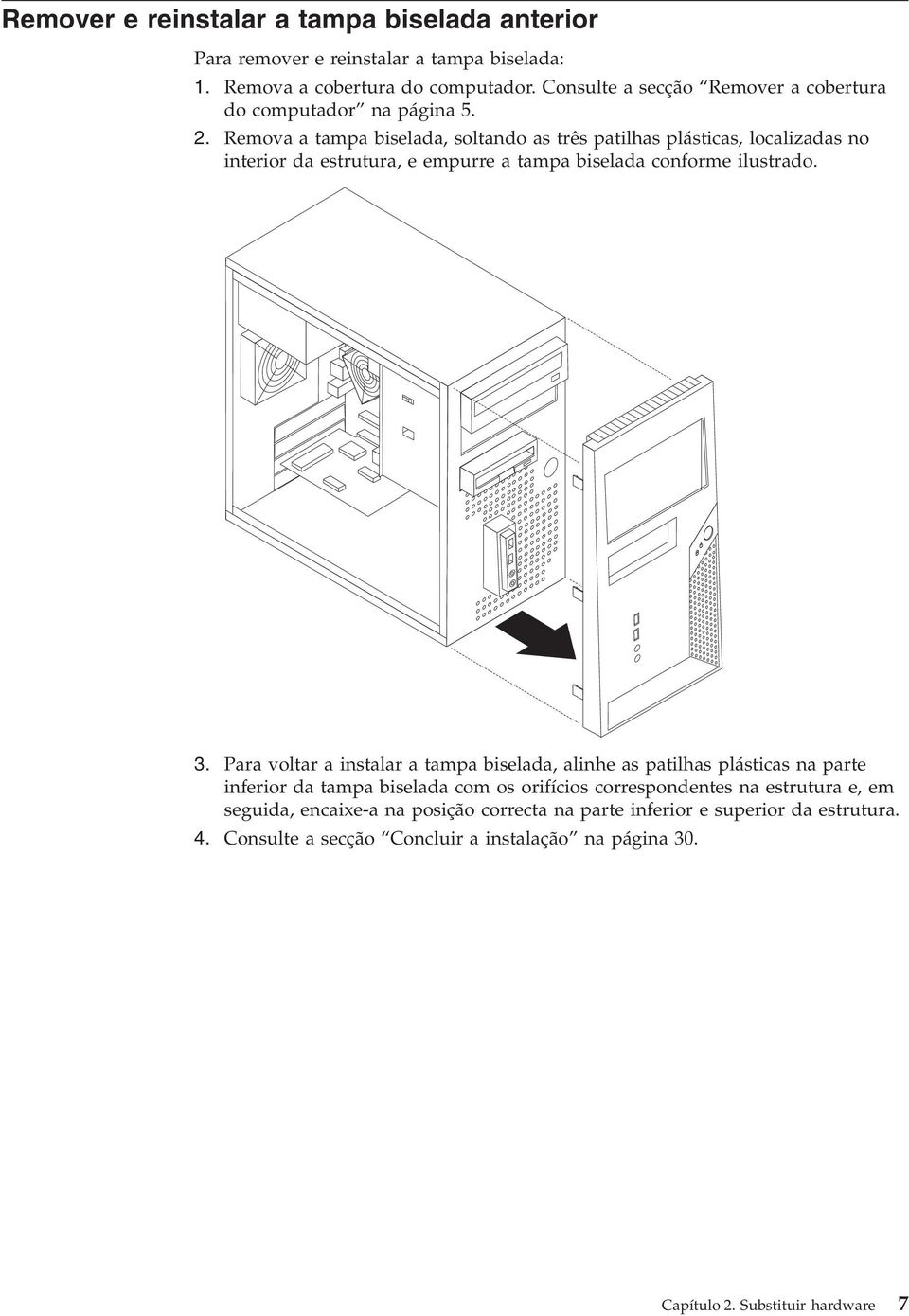 Remova a tampa biselada, soltando as três patilhas plásticas, localizadas no interior da estrutura, e empurre a tampa biselada conforme ilustrado. 3.