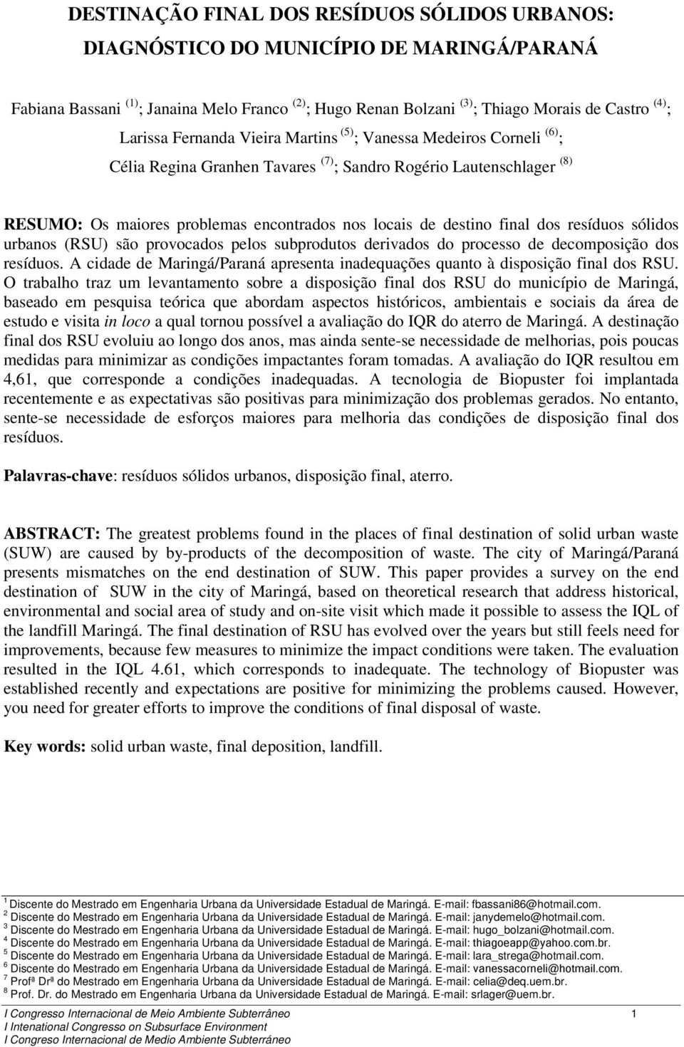 destino final dos resíduos sólidos urbanos (RSU) são provocados pelos subprodutos derivados do processo de decomposição dos resíduos.