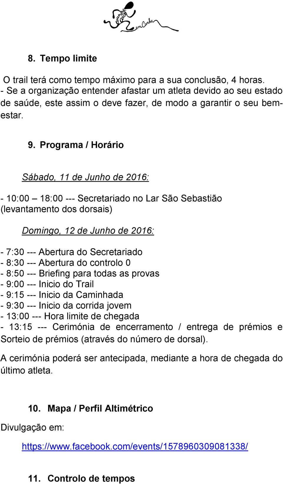 Programa / Horário Sábado, 11 de Junho de 2016: - 10:00 18:00 --- Secretariado no Lar São Sebastião (levantamento dos dorsais) Domingo, 12 de Junho de 2016: - 7:30 --- Abertura do Secretariado - 8:30