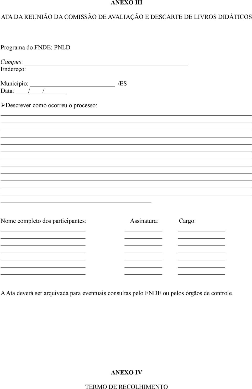 o processo: Nome completo dos participantes: Assinatura: Cargo: A Ata deverá ser