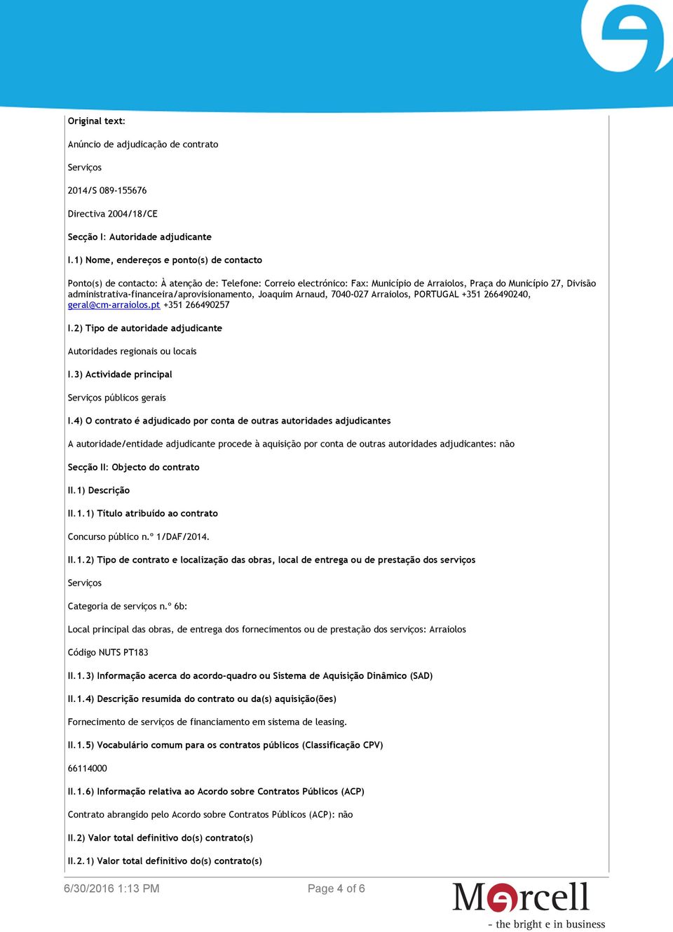 administrativa-financeira/aprovisionamento, Joaquim Arnaud, 7040-027 Arraiolos, PORTUGAL +351 266490240, geral@cm-arraiolos.pt +351 266490257 I.