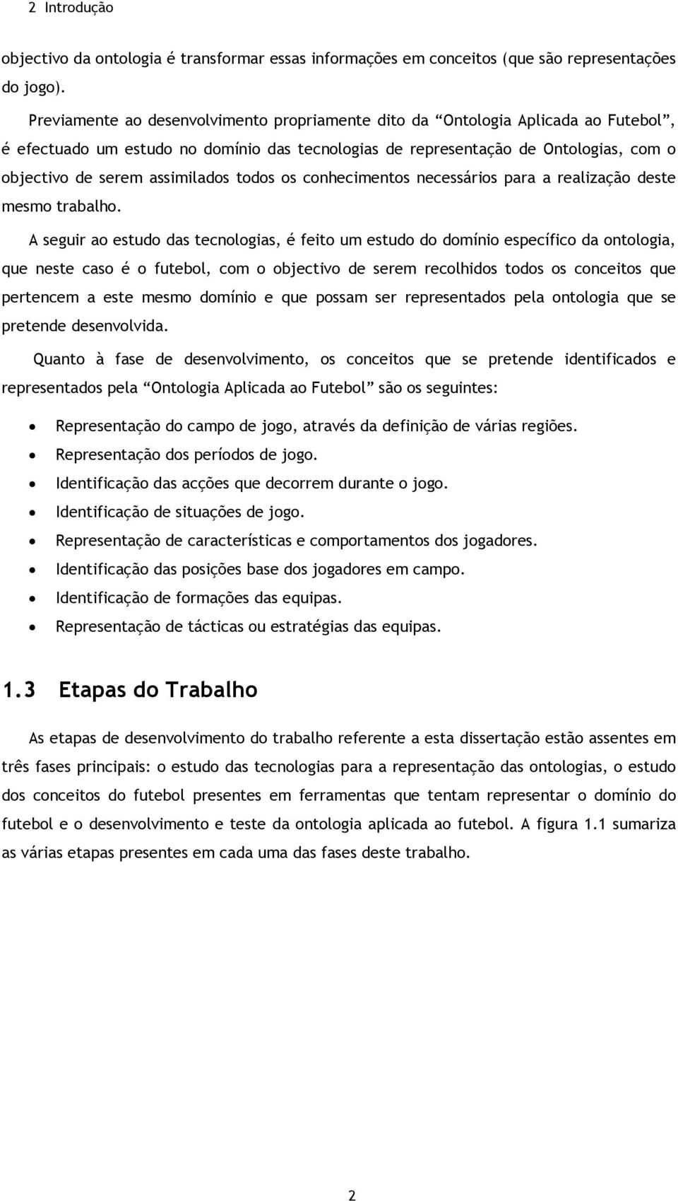 assimilados todos os conhecimentos necessários para a realização deste mesmo trabalho.