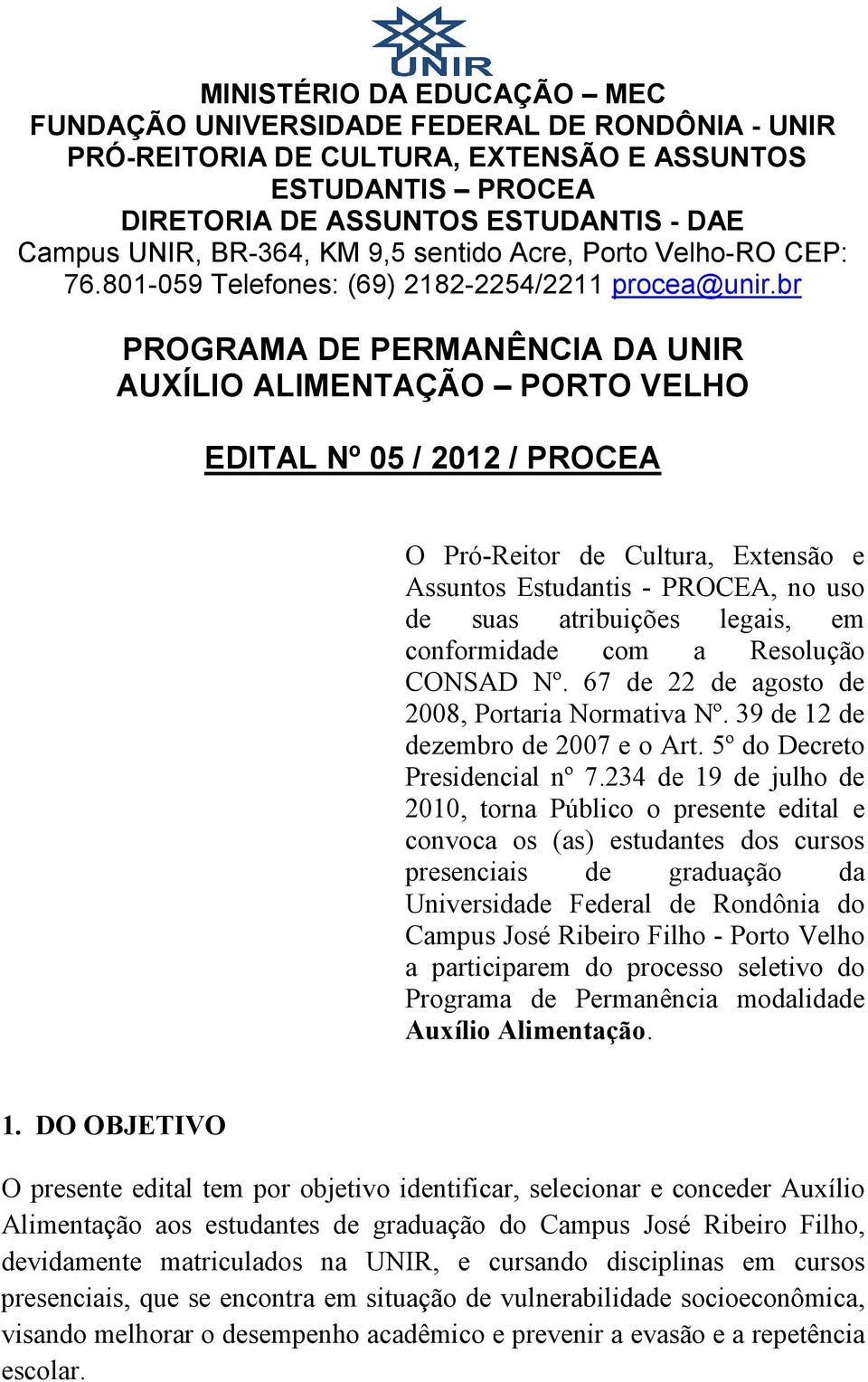 br PROGRAMA DE PERMANÊNCIA DA UNIR AUXÍLIO ALIMENTAÇÃO PORTO VELHO EDITAL Nº 05 / 2012 / PROCEA O Pró-Reitor de Cultura, Extensão e Assuntos Estudantis - PROCEA, no uso de suas atribuições legais, em