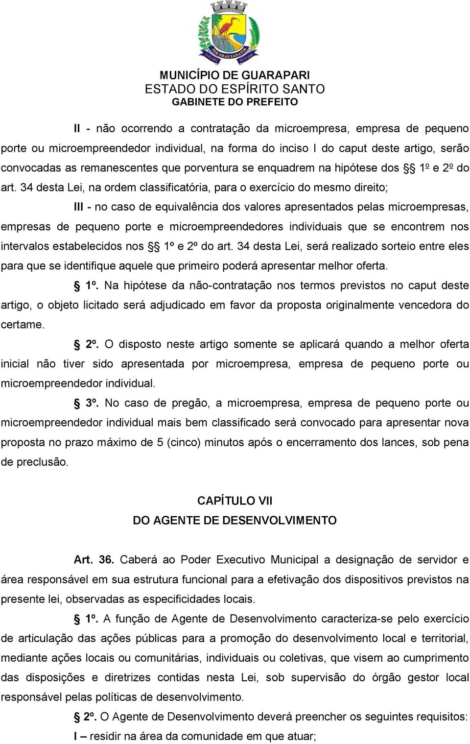 34 desta Lei, na ordem classificatória, para o exercício do mesmo direito; III - no caso de equivalência dos valores apresentados pelas microempresas, empresas de pequeno porte e microempreendedores