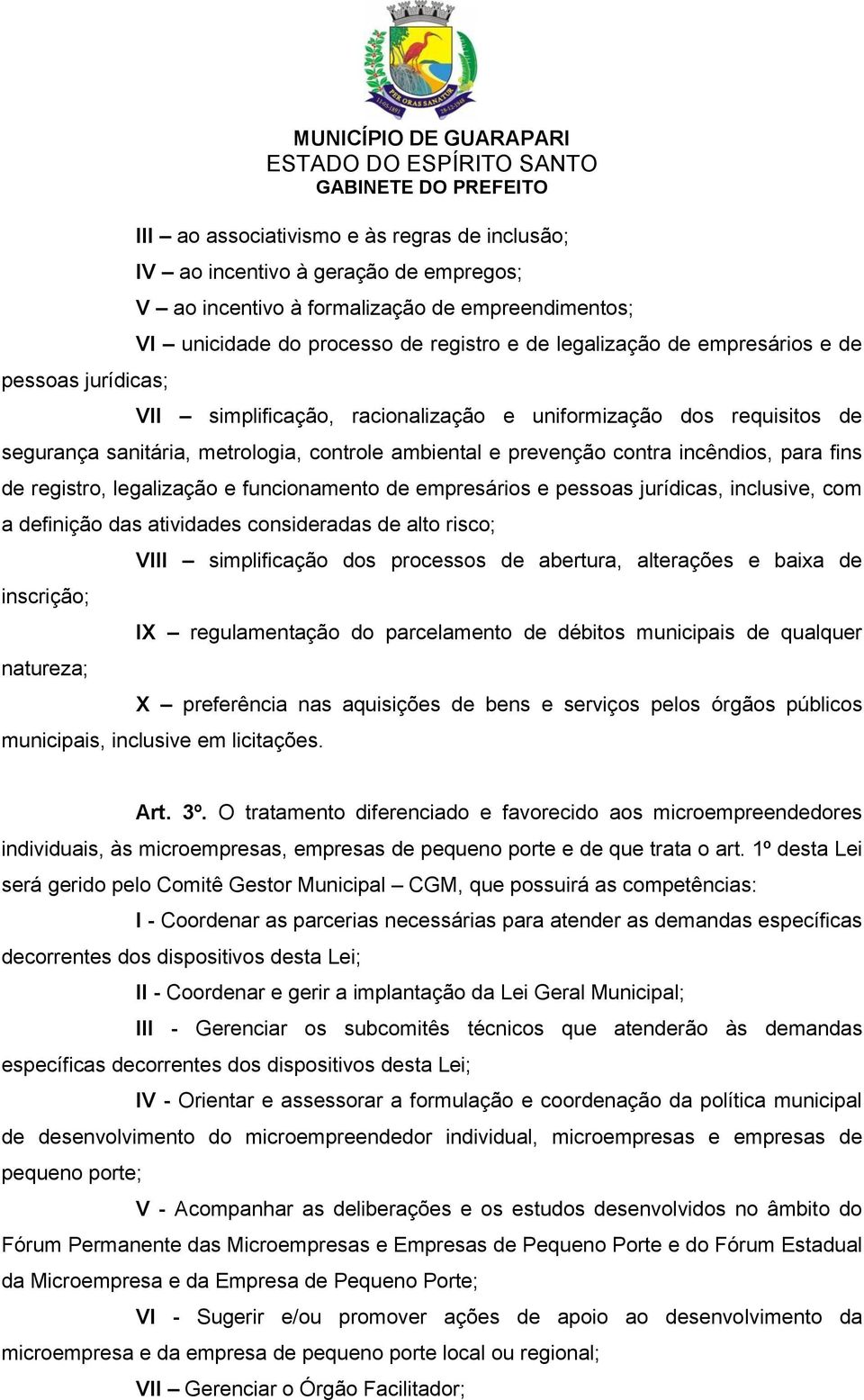 incêndios, para fins de registro, legalização e funcionamento de empresários e pessoas jurídicas, inclusive, com a definição das atividades consideradas de alto risco; inscrição; natureza; VIII