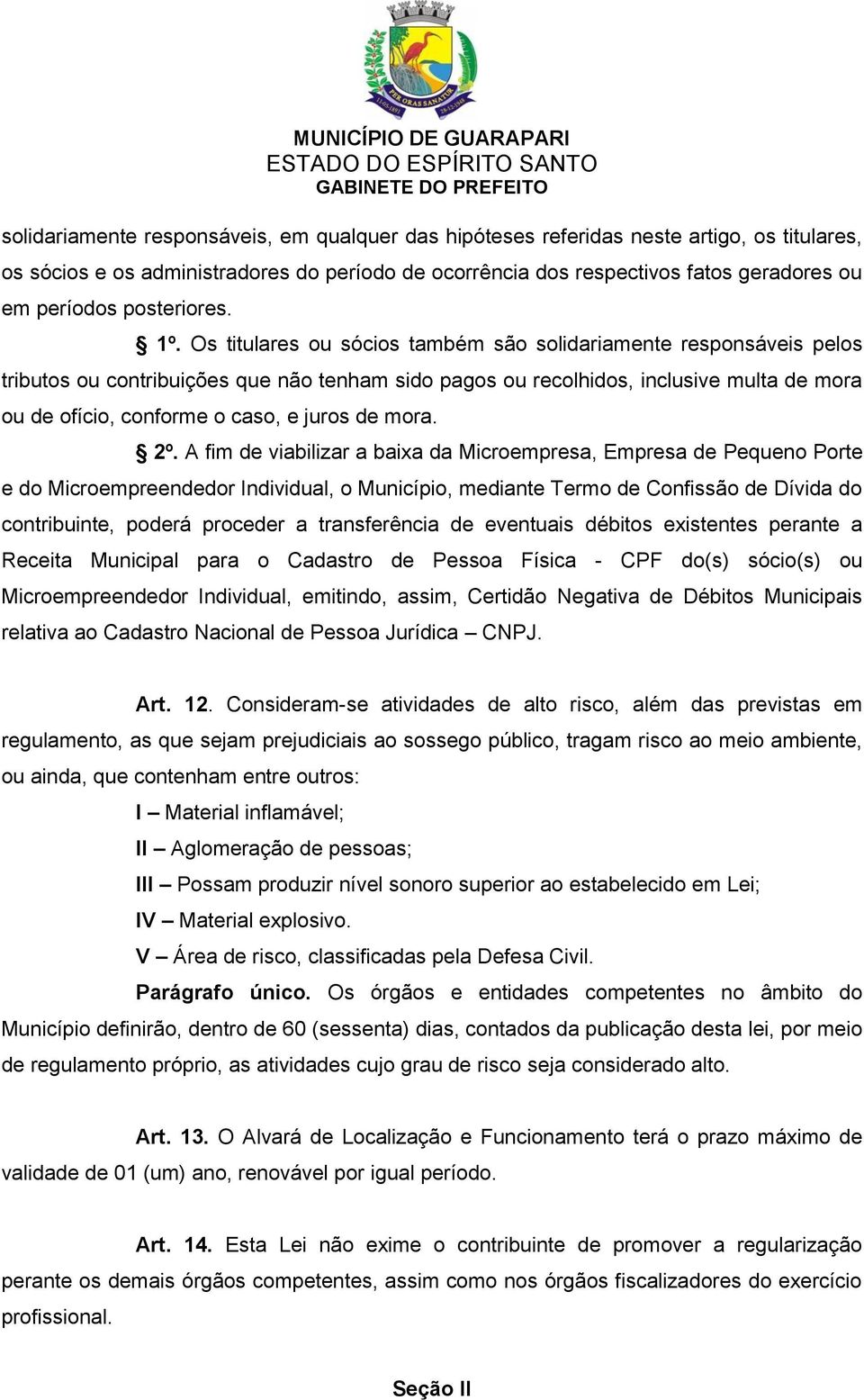 Os titulares ou sócios também são solidariamente responsáveis pelos tributos ou contribuições que não tenham sido pagos ou recolhidos, inclusive multa de mora ou de ofício, conforme o caso, e juros