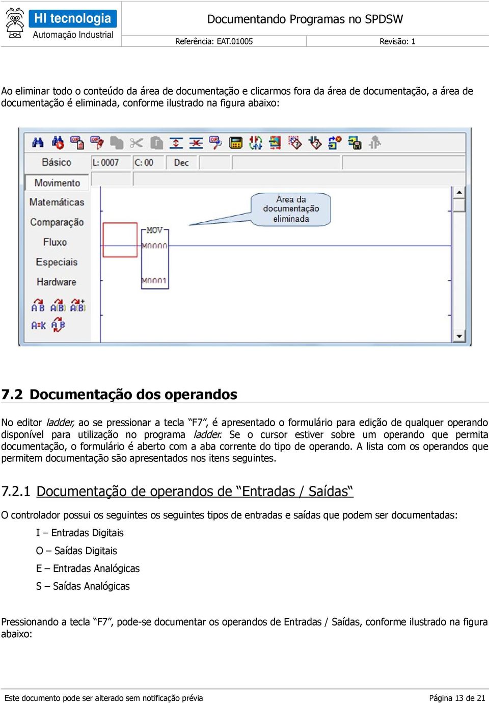 Se o cursor estiver sobre um operando que permita documentação, o formulário é aberto com a aba corrente do tipo de operando.