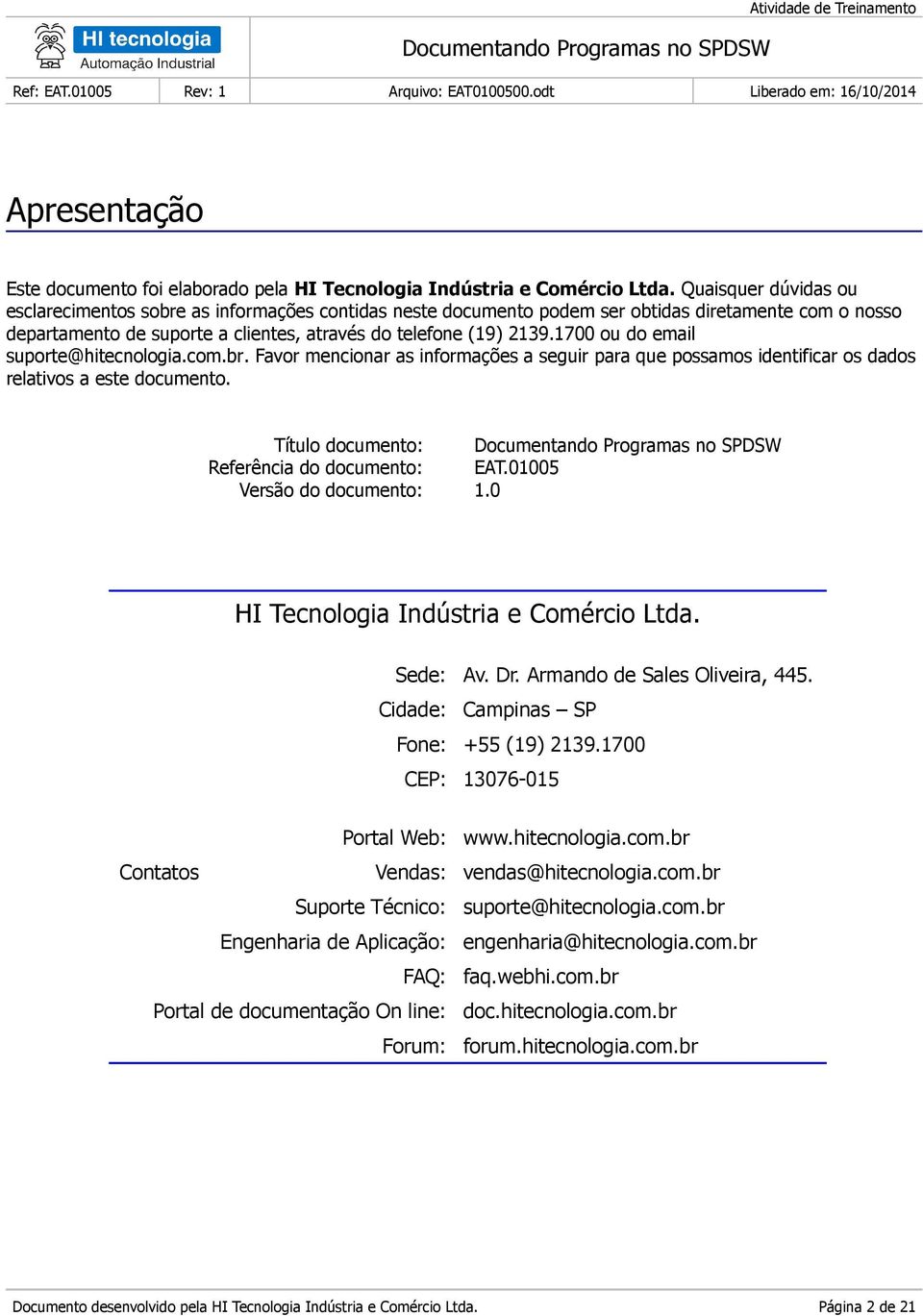 1700 ou do email suporte@hitecnologia.com.br. Favor mencionar as informações a seguir para que possamos identificar os dados relativos a este documento.