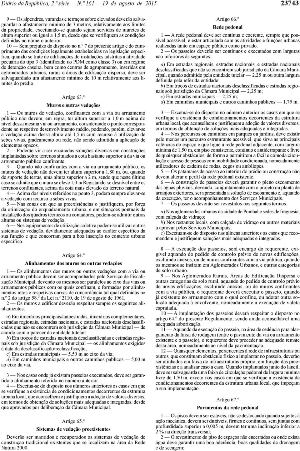 quando sejam servidos de muretes de altura superior ou igual a 1,5 m, desde que se verifiquem as condições definidas no número anterior. 10 Sem prejuízo do disposto no n.