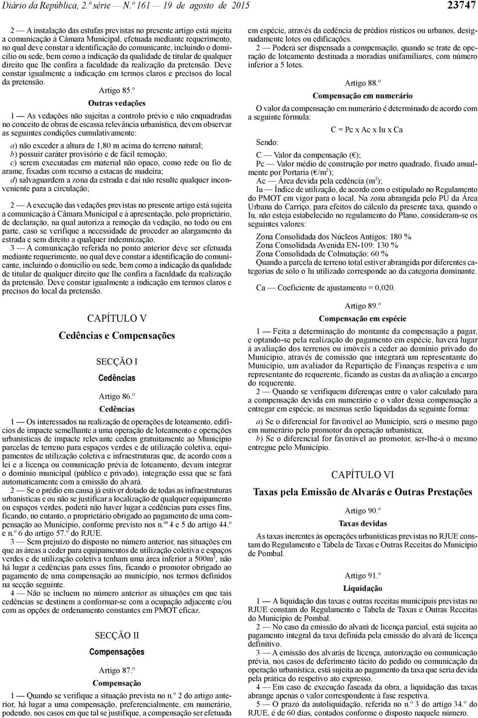 identificação do comunicante, incluindo o domicílio ou sede, bem como a indicação da qualidade de titular de qualquer direito que lhe confira a faculdade da realização da pretensão.