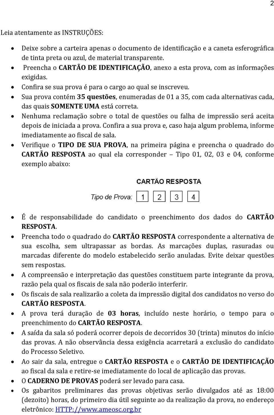 Sua prova contém 35 questões, enumeradas de 01 a 35, com cada alternativas cada, das quais SOMENTE UMA está correta.