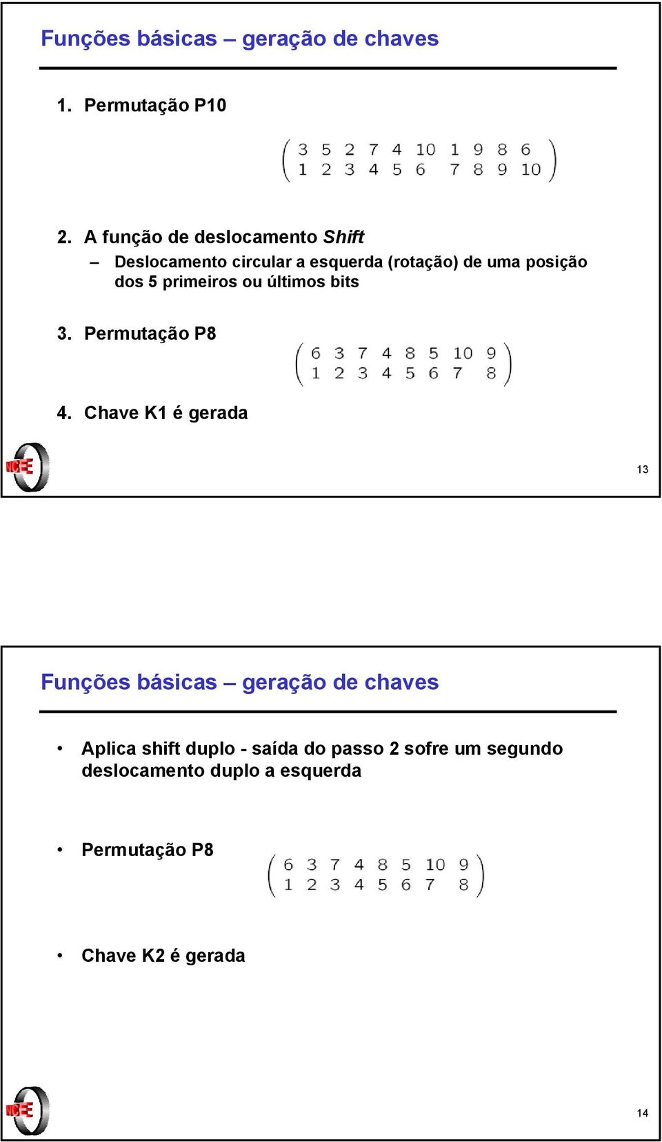 5 primeiros ou últimos bits 3. Permutação P8 4.