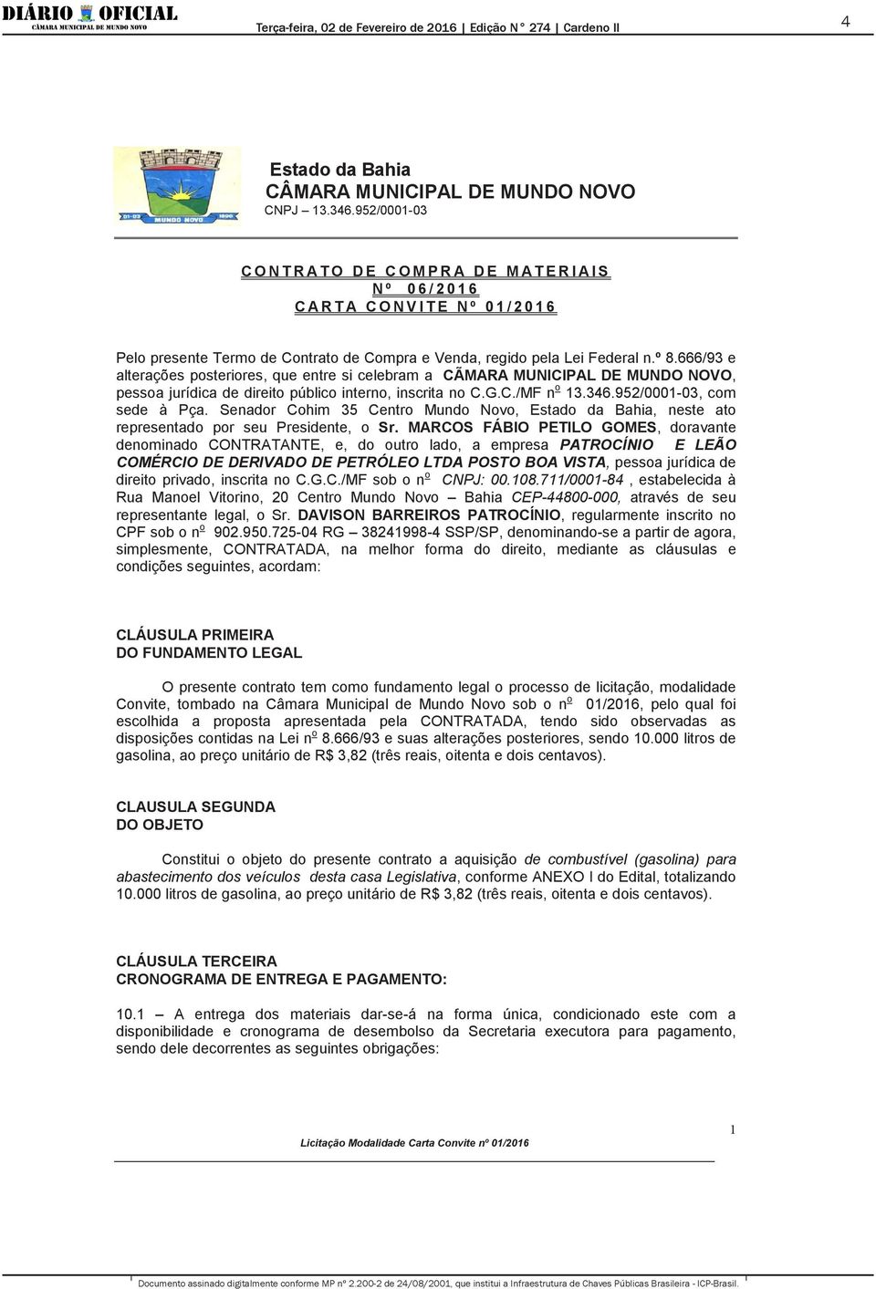 Senador Cohim 35 Centro Mundo Novo,, neste ato representado por seu Presidente, o Sr.