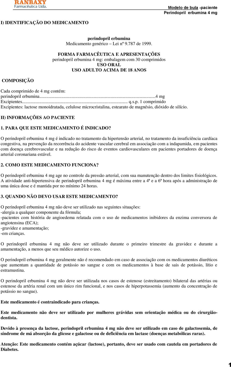 .. q.s.p. 1 comprimido Excipientes: lactose monoidratada, celulose microcristalina, estearato de magnésio, dióxido de silício. II) INFORMAÇÕES AO PACIENTE 1. PARA QUE ESTE MEDICAMENTO É INDICADO?