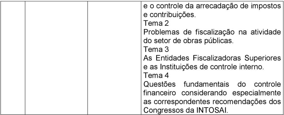 As Entidades Fiscalizadoras Superiores e as Instituições de controle interno.
