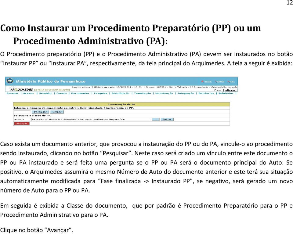 A tela a seguir é exibida: Caso exista um documento anterior, que provocou a instauração do PP ou do PA, vincule-o ao procedimento sendo instaurado, clicando no botão Pesquisar.