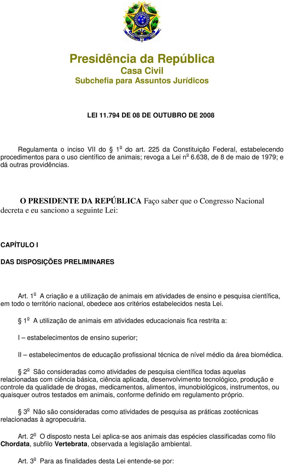 O PRESIDENTE DA REPÚBLICA Faço saber que o Congresso Nacional decreta e eu sanciono a seguinte Lei: CAPÍTULO I DAS DISPOSIÇÕES PRELIMINARES Art.