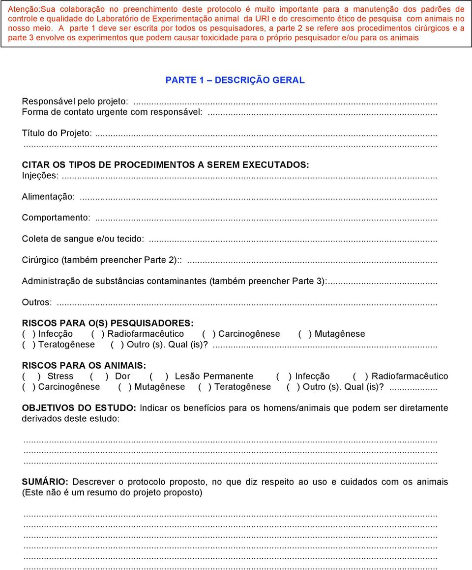 A parte 1 deve ser escrita por todos os pesquisadores, a parte 2 se refere aos procedimentos cirúrgicos e a parte 3 envolve os experimentos que podem causar toxicidade para o próprio pesquisador e/ou