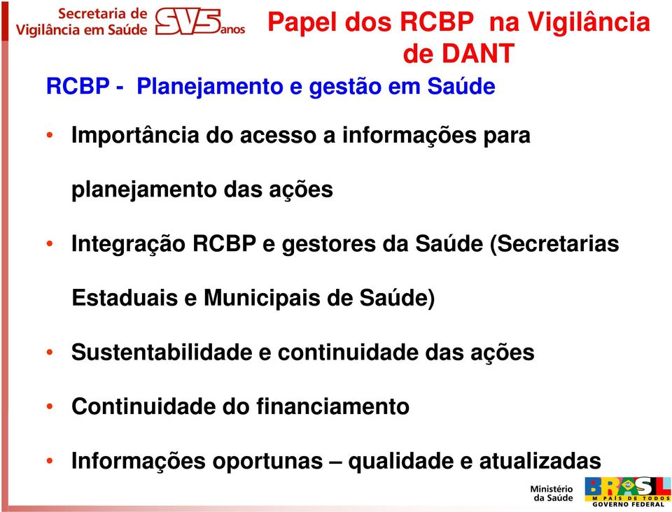 gestores da Saúde (Secretarias Estaduais e Municipais de Saúde) Sustentabilidade e