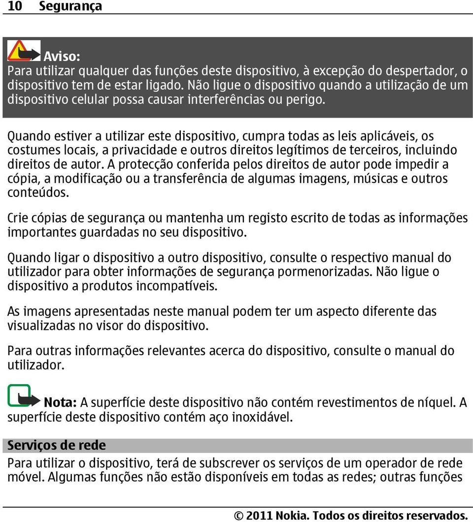 Quando estiver a utilizar este dispositivo, cumpra todas as leis aplicáveis, os costumes locais, a privacidade e outros direitos legítimos de terceiros, incluindo direitos de autor.