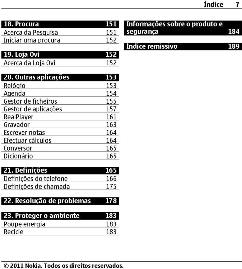 Outras aplicações 153 Relógio 153 Agenda 154 Gestor de ficheiros 155 Gestor de aplicações 157 RealPlayer 161 Gravador 163 Escrever