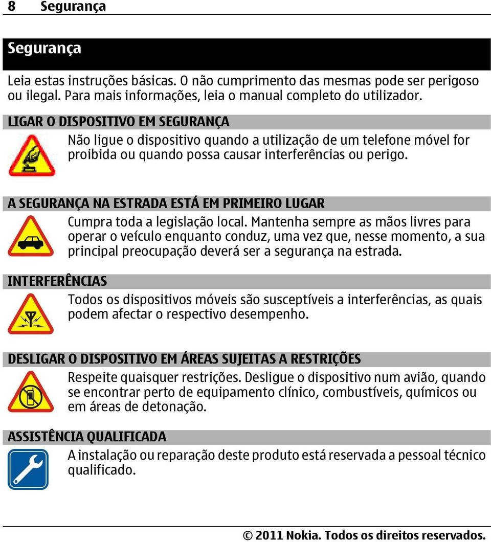 A SEGURANÇA NA ESTRADA ESTÁ EM PRIMEIRO LUGAR Cumpra toda a legislação local.