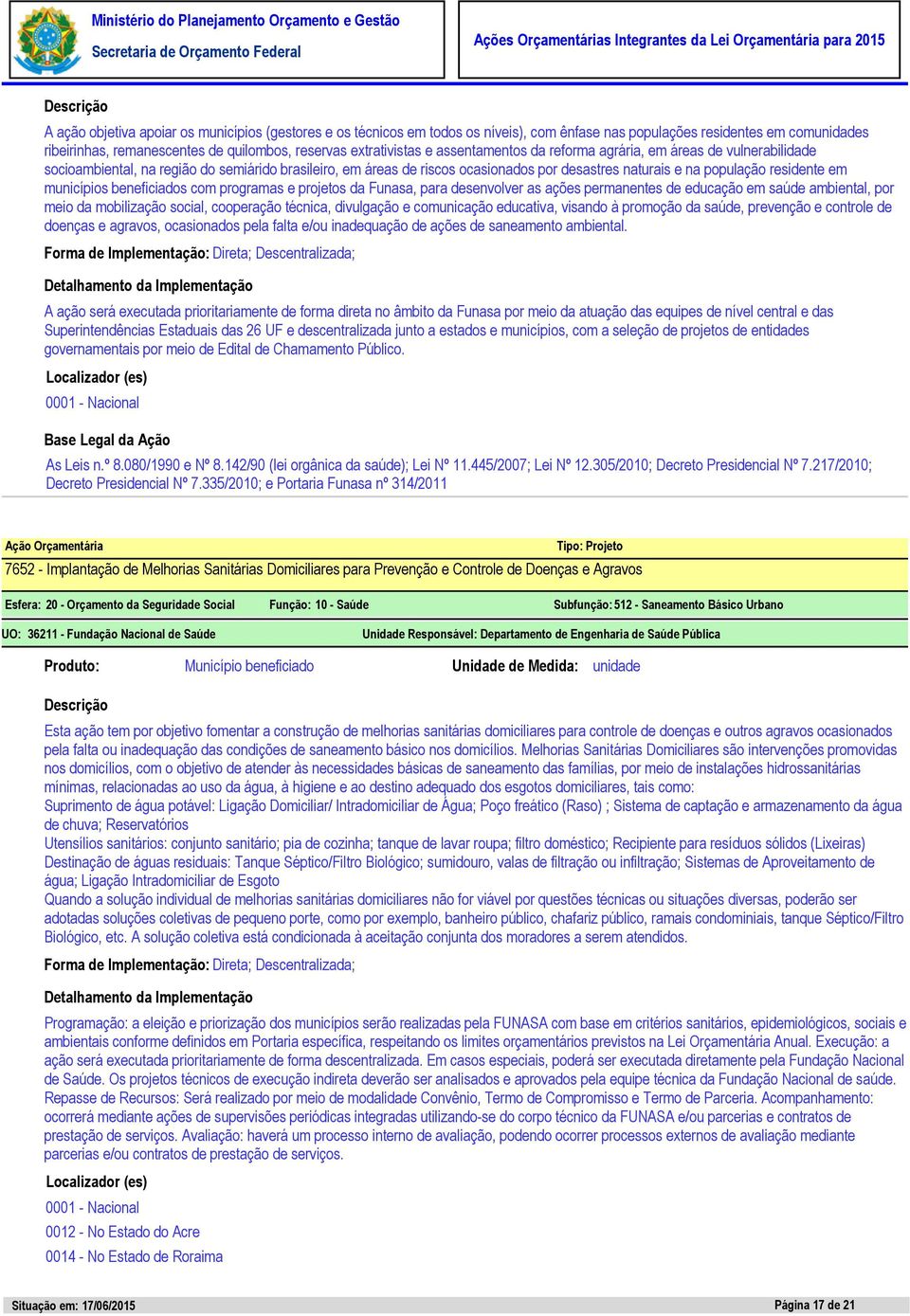 municípios beneficiados com programas e projetos da Funasa, para desenvolver as ações permanentes de educação em saúde ambiental, por meio da mobilização social, cooperação técnica, divulgação e