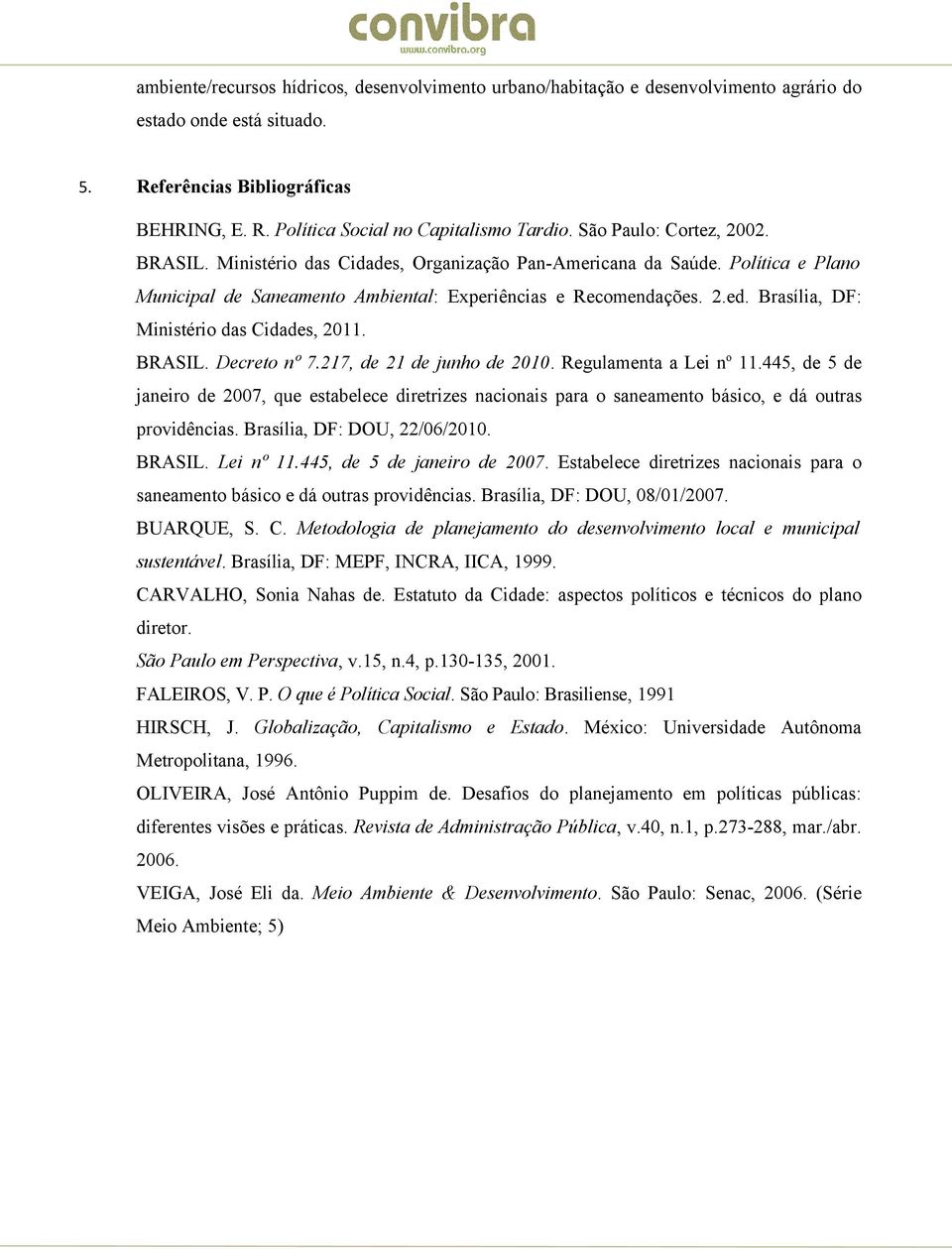 Brasília, DF: Ministério das Cidades, 2011. BRASIL. Decreto nº 7.217, de 21 de junho de 2010. Regulamenta a Lei n o 11.