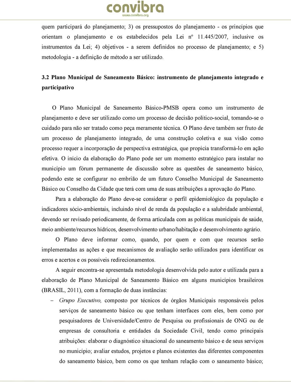 2 Plano Municipal de Saneamento Básico: instrumento de planejamento integrado e participativo O Plano Municipal de Saneamento Básico-PMSB opera como um instrumento de planejamento e deve ser