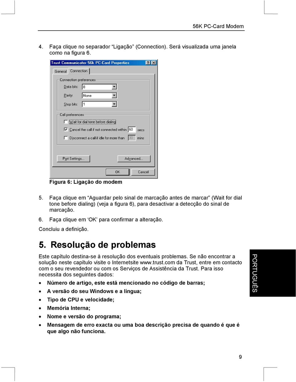 Concluiu a definição. 5. Resolução de problemas Este capítulo destina-se à resolução dos eventuais problemas. Se não encontrar a solução neste capítulo visite o Internetsite www.trust.