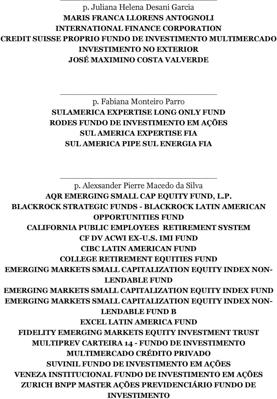 Alexsander Pierre Macedo da Silva AQR EMERGING SMALL CAP EQUITY FUND, L.P. BLACKROCK STRATEGIC FUNDS - BLACKROCK LATIN AMERICAN OPPORTUNITIES FUND CALIFORNIA PUBLIC EMPLOYEES RETIREMENT SYSTEM CF DV ACWI EX-U.