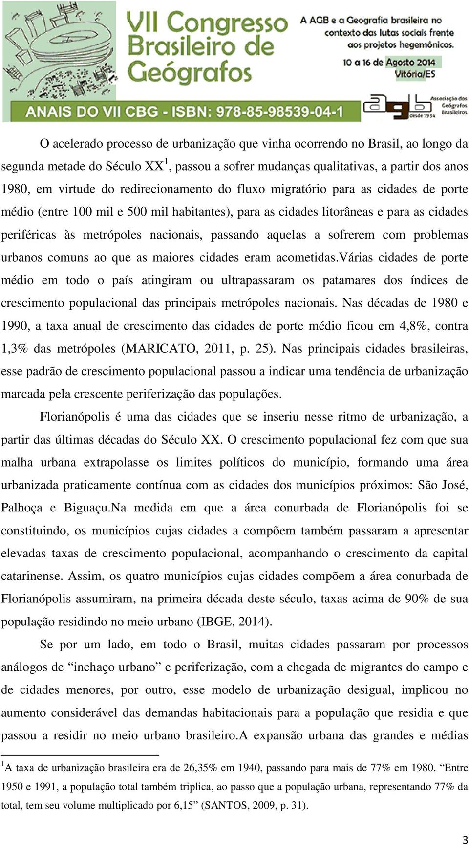 aquelas a sofrerem com problemas urbanos comuns ao que as maiores cidades eram acometidas.