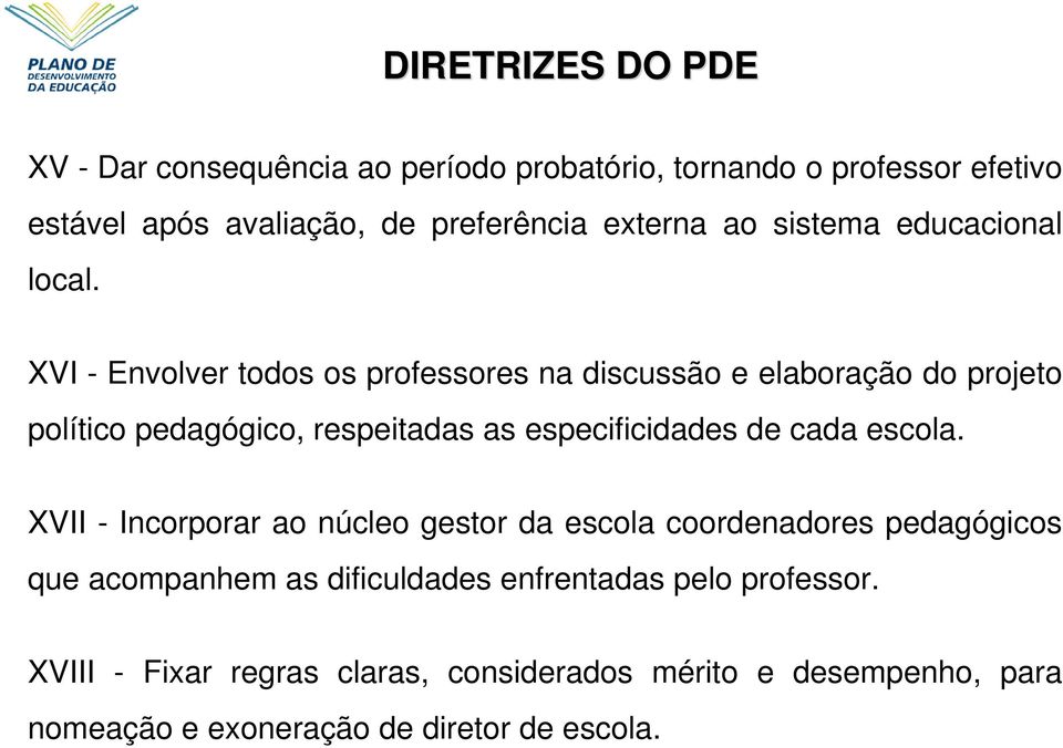 XVI - Envolver todos os professores na discussão e elaboração do projeto político pedagógico, respeitadas as especificidades de cada