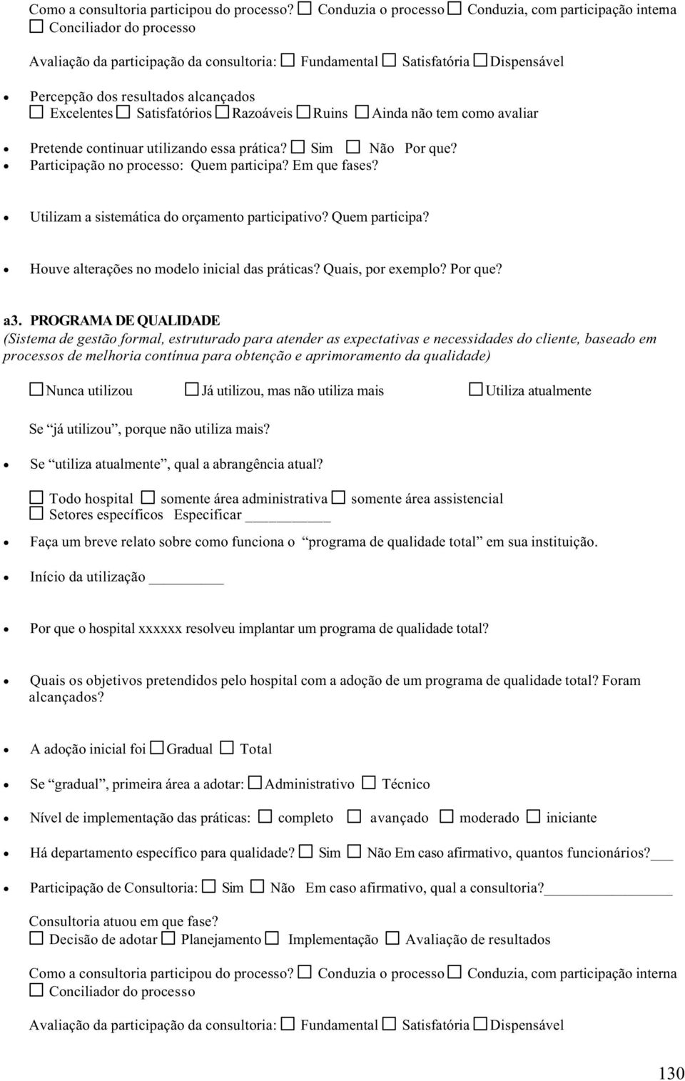 PROGRAMA DE QUALIDADE (Sistema de gestão formal, estruturado para atender as expectativas e necessidades do cliente, baseado em processos de melhoria contínua para obtenção e aprimoramento da