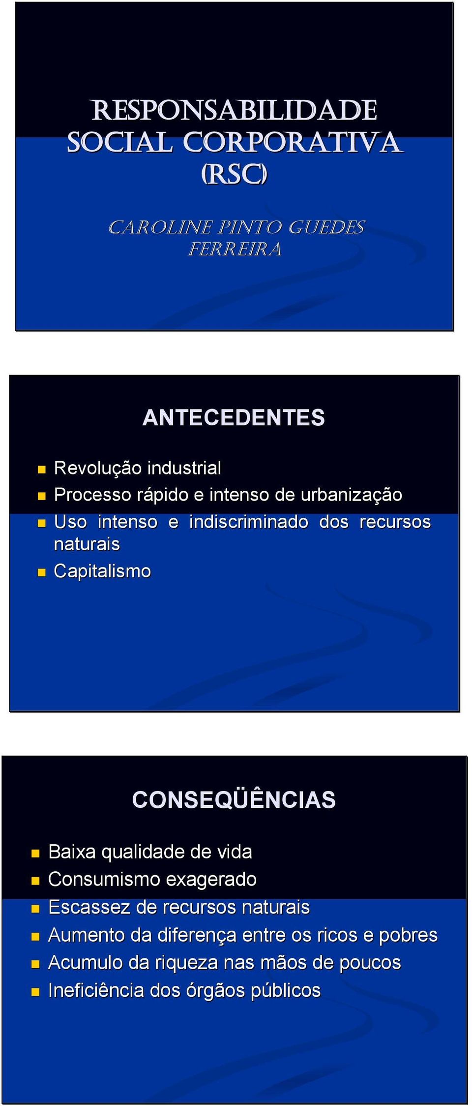 Capitalismo CONSEQÜÊNCIAS Baixa qualidade de vida Consumismo exagerado Escassez de recursos naturais