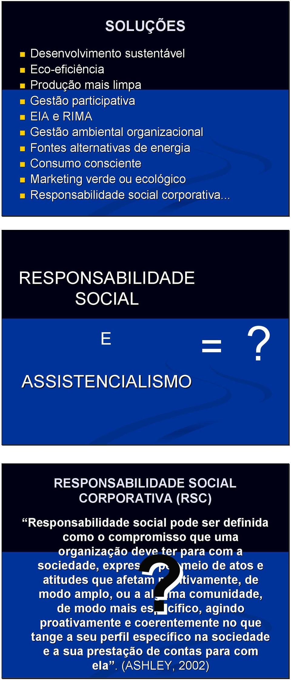 RESPONSABILIDADE SOCIAL Responsabilidade social pode ser definida como o compromisso que uma organização deve?