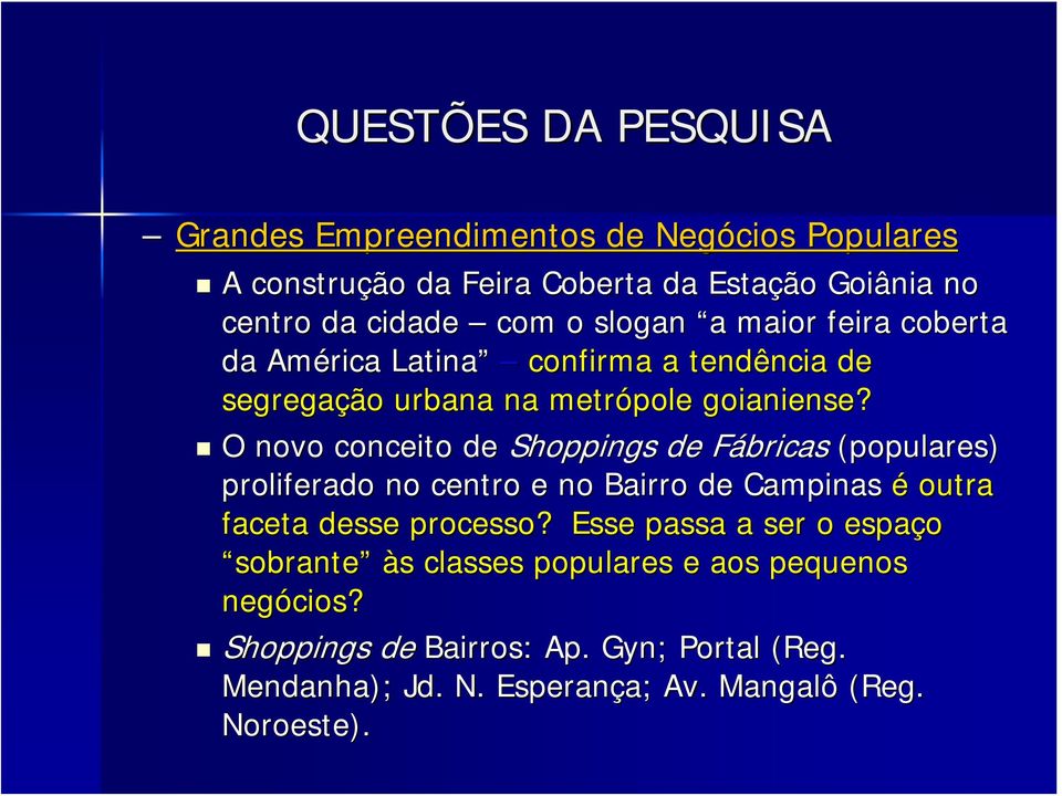 O novo conceito de Shoppings de FábricasF (populares) proliferado no centro e no Bairro de Campinas é outra faceta desse processo?