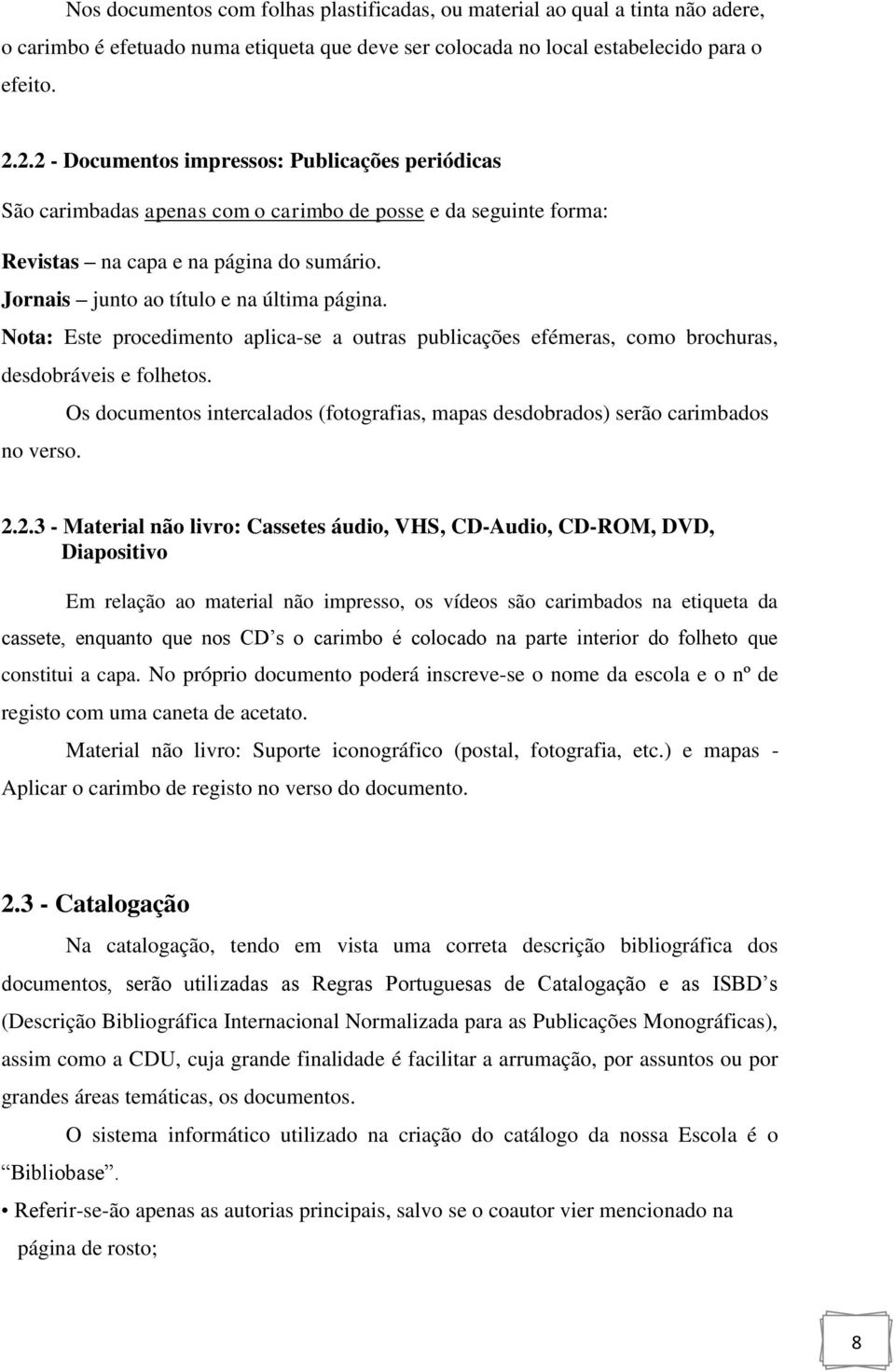 Jornais junto ao título e na última página. Nota: Este procedimento aplica-se a outras publicações efémeras, como brochuras, desdobráveis e folhetos.