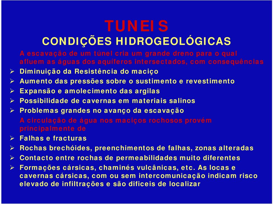 circulação de água nos maciços rochosos provém principalmente de Falhas e fracturas Rochas brechóides, preenchimentos de falhas, zonas alteradas Contacto entre rochas de