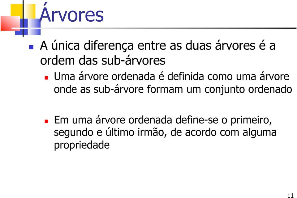 Uma árvore ordenada é definida como uma árvore onde as sub-árvore