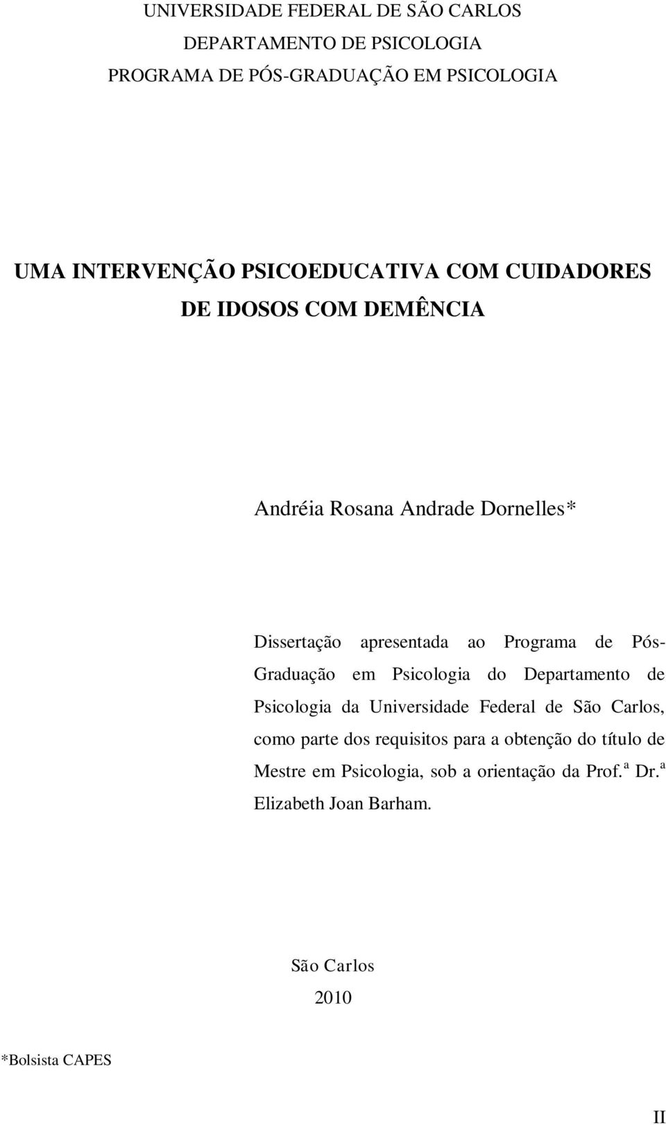 Pós- Graduação em Psicologia do Departamento de Psicologia da Universidade Federal de São Carlos, como parte dos requisitos