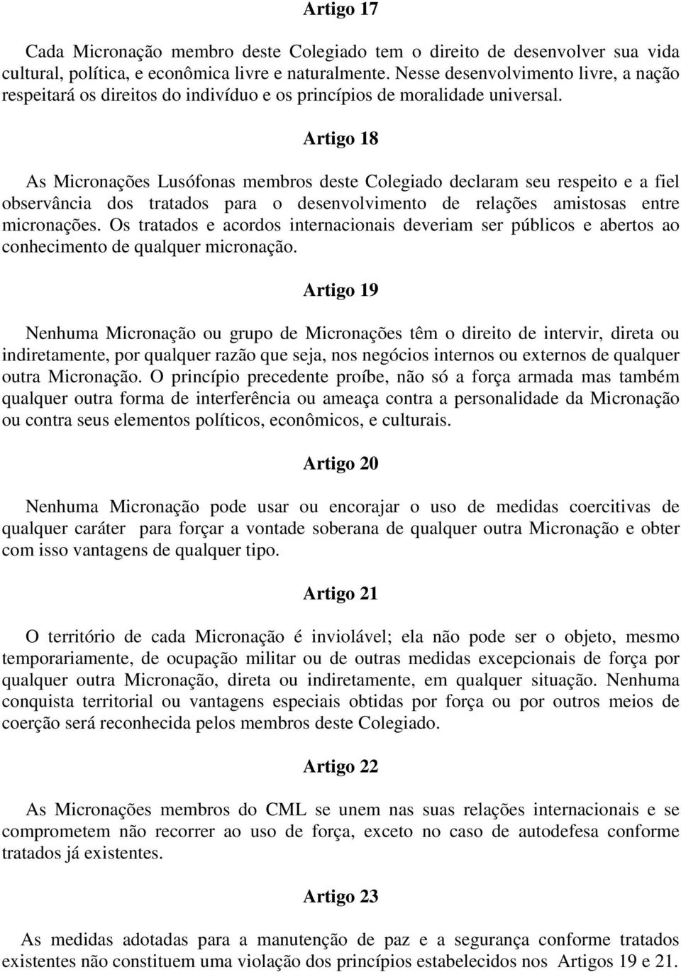 Artigo 18 As Micronações Lusófonas membros deste Colegiado declaram seu respeito e a fiel observância dos tratados para o desenvolvimento de relações amistosas entre micronações.