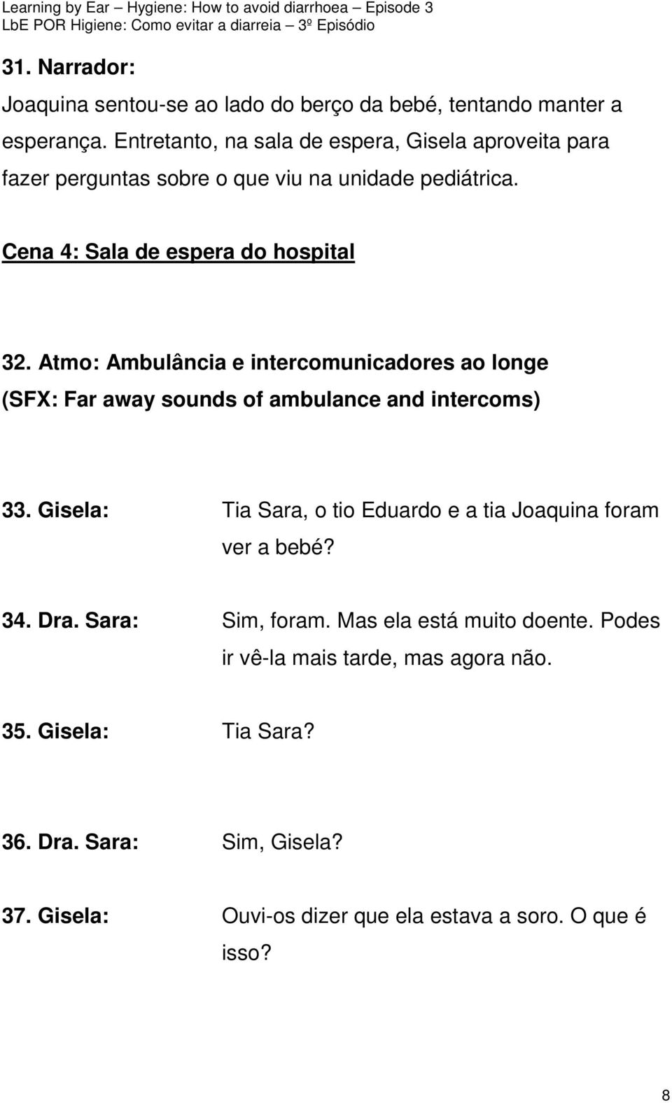 Atmo: Ambulância e intercomunicadores ao longe (SFX: Far away sounds of ambulance and intercoms) 33.