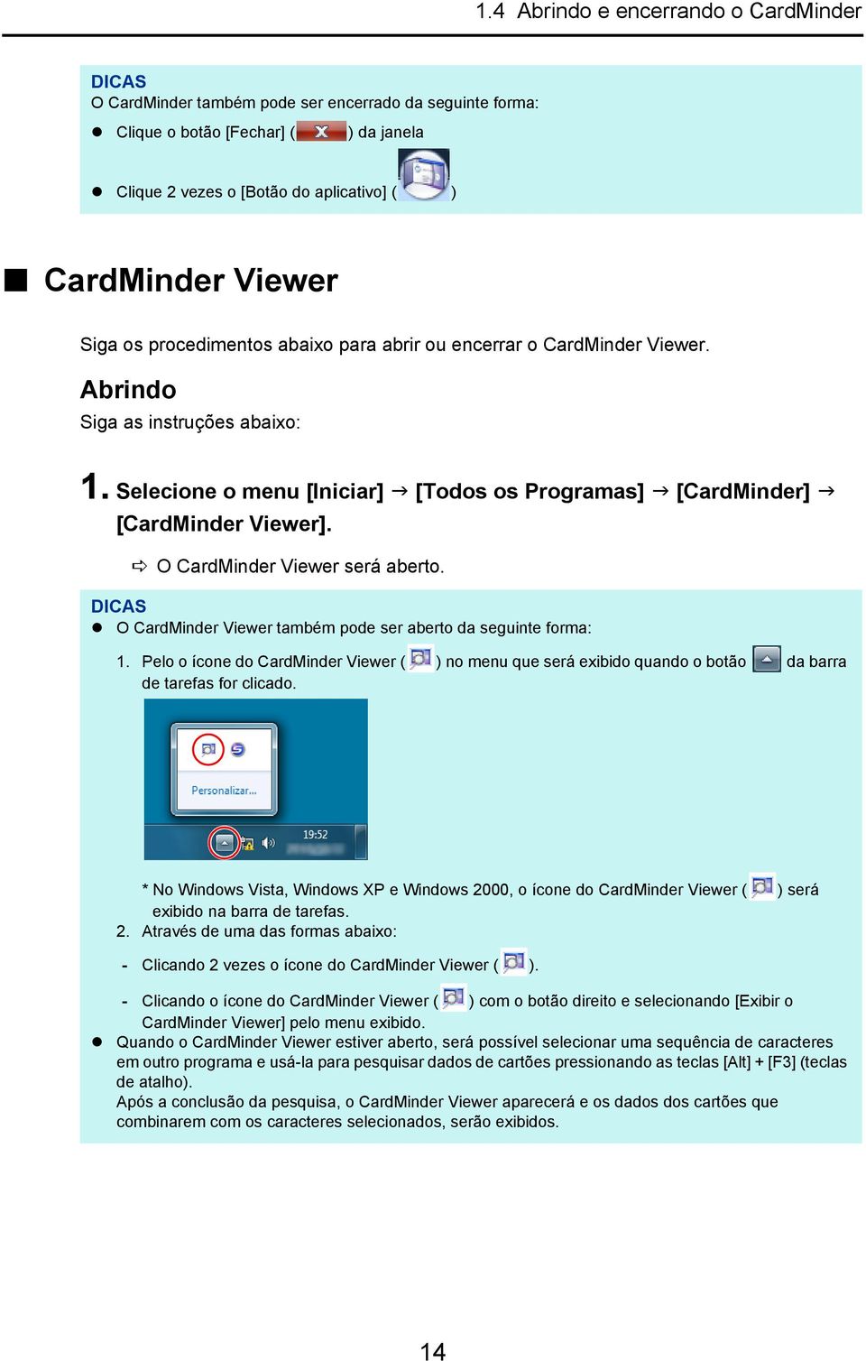 O CardMinder Viewer será aberto. DICAS O CardMinder Viewer também pode ser aberto da seguinte forma: 1.