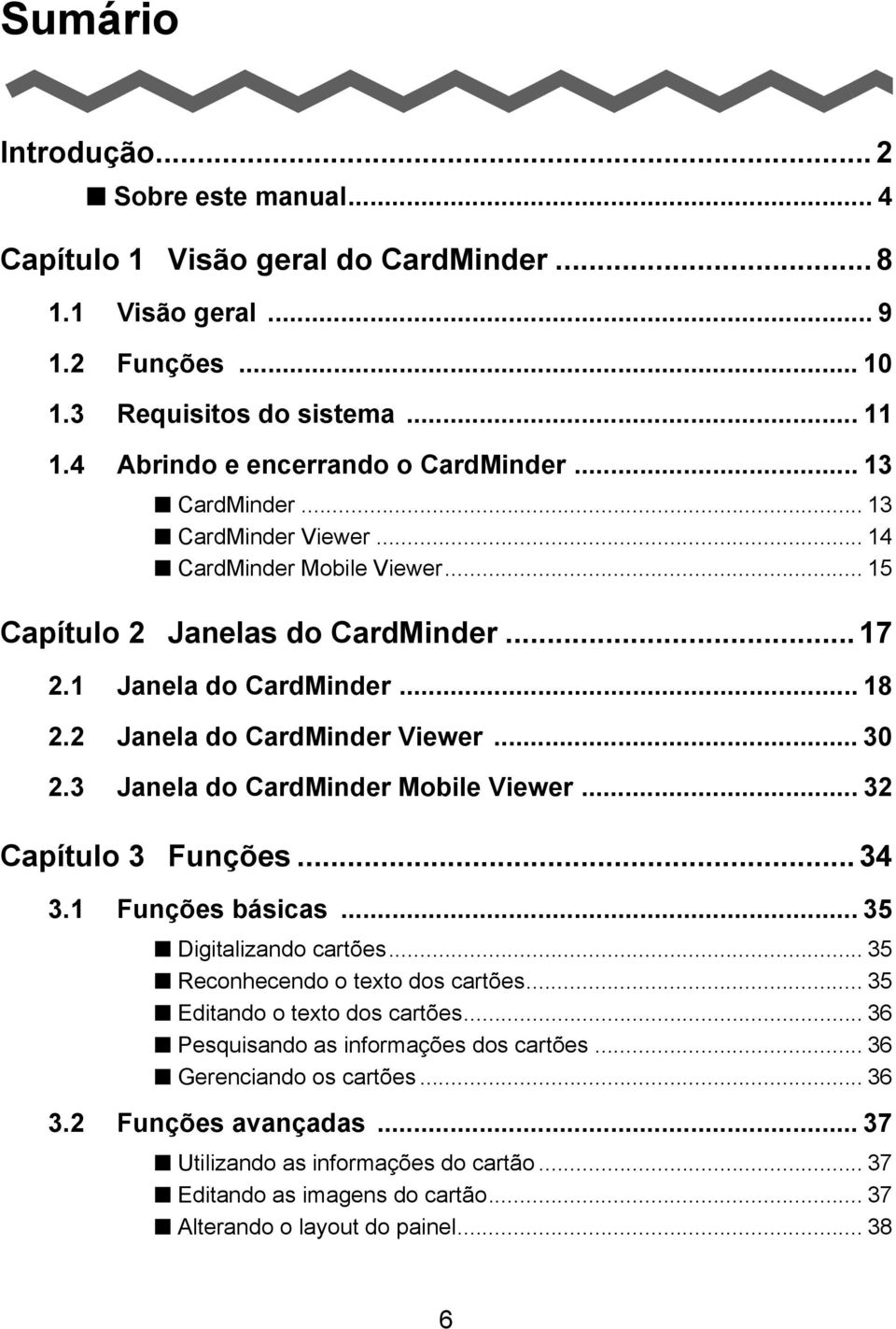 3 Janela do CardMinder Mobile Viewer... 32 Capítulo 3 Funções... 34 3.1 Funções básicas... 35 Digitalizando cartões... 35 Reconhecendo o texto dos cartões... 35 Editando o texto dos cartões.