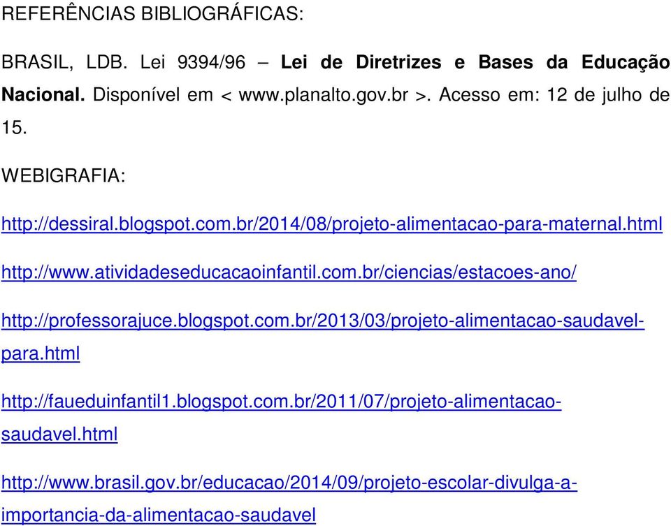 atividadeseducacaoinfantil.com.br/ciencias/estacoes-ano/ http://professorajuce.blogspot.com.br/2013/03/projeto-alimentacao-saudavelpara.