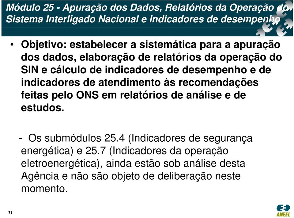 de atendimento às recomendações feitas pelo ONS em relatórios de análise e de estudos. - Os submódulos 25.