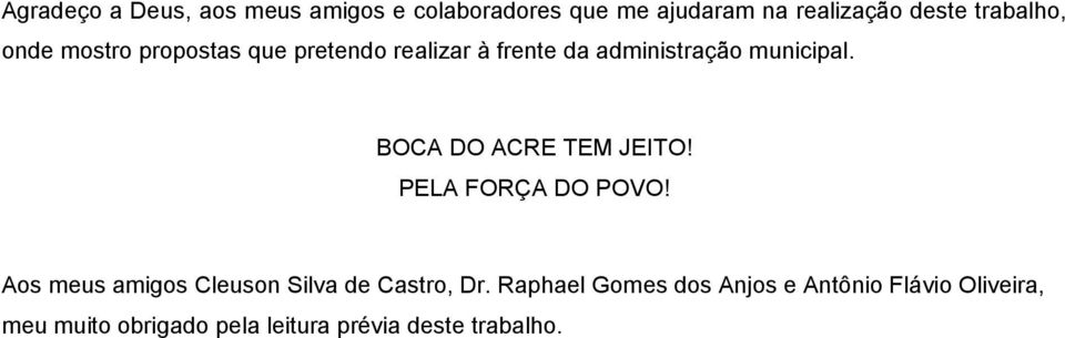 BOCA DO ACRE TEM JEITO! PELA FORÇA DO POVO! Aos meus amigos Cleuson Silva de Castro, Dr.